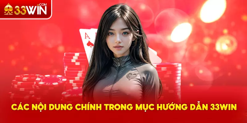 Những nội dung chính trong chuyên mục hướng dẫn 33Win
