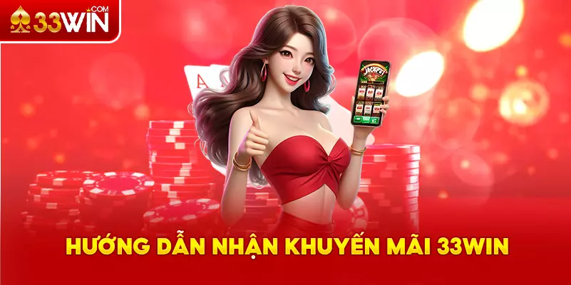 Cách tham gia nhận khuyến mãi 33Win