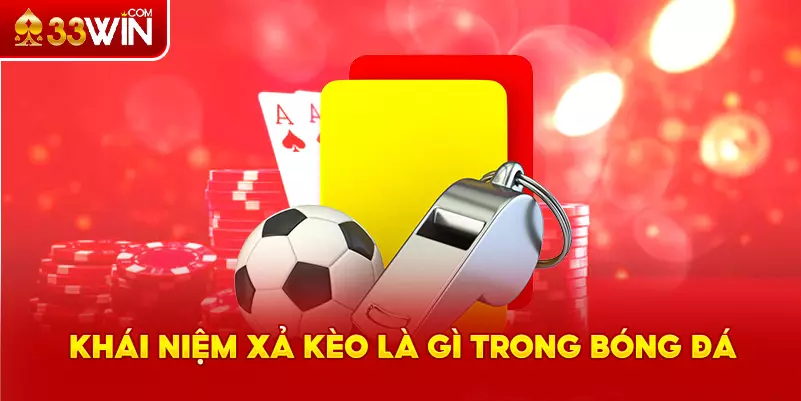 Tìm hiểu khái niệm xả kèo là gì?
