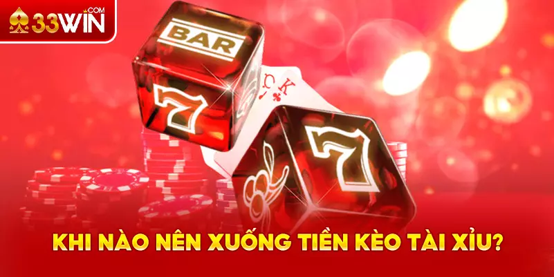Khi nào thì nên xuống tiền kèo tài xỉu?