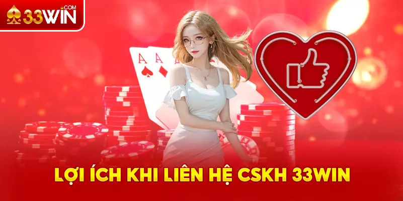 Lợi ihcs to lớn khi liên hệ 33Win