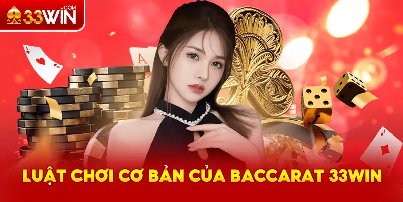 Luật chơi cơ bản của Baccarat 33Win