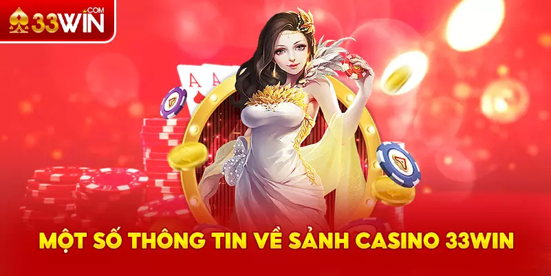 Tổng quan về sảnh Casino 33Win