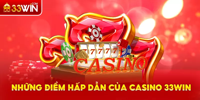 Ưu điểm của sảnh Casino 33Win