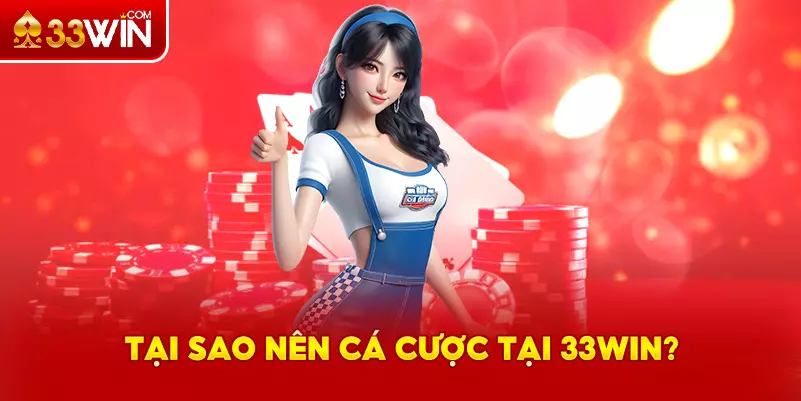 Tại sao nên cá cược tại 33Win?