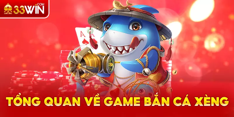 Giới thiệu game bắn cá Xèng